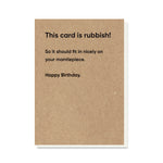 Rubbish Mantlepiece Card